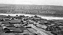 Film: To the Ends of the Earth: A Portrait of Jewish San Diego