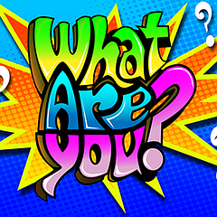 Stage: What Are You?