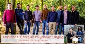 Music: Georgian Ensemble Adilei and the Chamgeliani Sisters